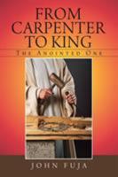 From Carpenter to King: The Anointed One 198223041X Book Cover