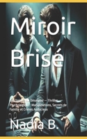 Miroir Brisé: Les Ombres du Désespoir — Thriller Psychologique : Manipulations, Secrets de Famille et Crimes Audacieux (French Edition) B0H83B9N93 Book Cover