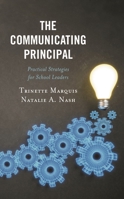The Communicating Principal: Practical Strategies for School Leaders 1475862636 Book Cover