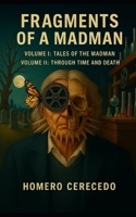 Fragments of a Madman: Volume I: Tales of the Madman Volume II: Through Time and Death (Spanish Edition) B0FMSWDPT4 Book Cover