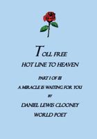 Toll Free Hot Line To Heaven: A Miracle is waiting for you, Part I of III 1419635557 Book Cover