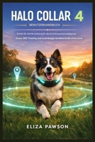 Halo Collar 4 Benutzerhandbuch: Schritt-für-Schritt-Anleitung für die Einrichtung intelligenter Zaunsysteme, GPS-Ortung und zuverlässige Hundekontrolle ohne Leine (German Edition) B0GDVJD72G Book Cover