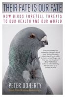 Their Fate Is Our Fate: How Birds Foretell Threats to Our Health and Our World 1615190910 Book Cover