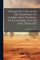Voyage Du Chevalier Des Marchais En GuinÃ(c)e, Isles Voisines, Et Ã Cayenne, Fait En 1725, 1726 & 1727 (French Edition) 1023928450 Book Cover