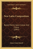 New Latin composition: Based mainly upon Caesar and Cicero 1018261117 Book Cover