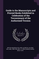 Guide to the Manuscripts and Printed Books Exhibited in Celebration of the Tercentenary of the Authorized Version 9354480748 Book Cover