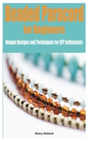 Beaded Paracord for Beginners: Unique Designs and Techniques for DIY Enthusiasts B0C79DW942 Book Cover