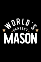 World's Okayest Mason: Nice Notebook for Mason Funny Christmas Gift Idea for Mason Mason Journal 100 pages 6x9 inches 1704286689 Book Cover