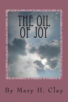 The Oil of Joy: Living a Free, Focused and Fierce Life 1534926658 Book Cover