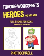 Tracing Worksheets (Heroes and Villains): This book has 40 tracing worksheets. This book will assist young children to develop pen control and to exercise their fine motor skills 1800271182 Book Cover