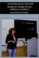 Soy tímido, pero a Churchill pongo por testigo de que: ¡Hablaré en público! (Spanish Edition) 1095744852 Book Cover