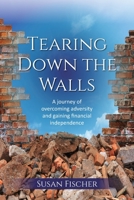 Tearing Down the Walls: A journey of overcoming adversity and gaining financial independence 1922465917 Book Cover