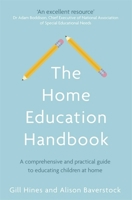 The Home Education Handbook: A comprehensive and practical guide to educating children at home 0349419361 Book Cover
