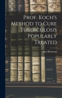 Prof. Koch's Method to Cure Tuberculosis Popularly Treated 9362510707 Book Cover