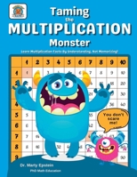 Taming the MULTIPLICATION Monster: Learn Multiplication Facts By Understanding, Not Memorizing! 0997126639 Book Cover