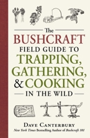 The Bushcraft Field Guide to Trapping, Gathering, and Cooking in the Wild 1440598525 Book Cover