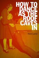 How to Dance as the Roof Caves In: Poems 1555976700 Book Cover