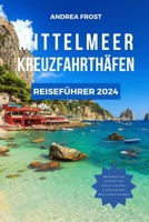 Mittelmeer Kreuzfahrthäfen Reiseführer 2024: Segeln durch die Geschichte: Expertentipps, Luxusaufenthalte, maßgeschneiderte Reiserouten und gehobene K B0CS3TMBF5 Book Cover