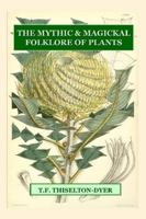 The Mythic & Magickal Folklore Of Plants 1435731395 Book Cover