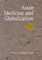 Asian Medicine And Globalization (Encounters With Asia) 0812238664 Book Cover