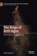 The Reign of Anti-logos: Performance in Postmodernity (Palgrave Insights into Apocalypse Economics) 3030559394 Book Cover