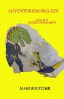 Adventuresaurus Rex And The Sacred Parchment B08B7G61HJ Book Cover