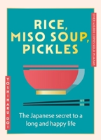 Rice, Miso Soup, Pickles: A Simple Japanese Menu for Life 1399741020 Book Cover