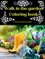 Walk in the garden: Coloring Book: Flower names included B09918HVR1 Book Cover