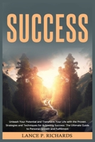 Success: Unleash Your Potential and Transform Your Life with the Proven Strategies and Techniques for Achieving Success: The Ul B0BW6NVV7J Book Cover