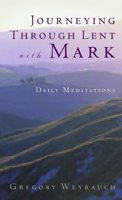 Journeying through Lent with Mark: Daily Meditations 0806639504 Book Cover