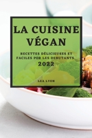 La Cuisine Végan 2022: Recettes Délicieuses Et Faciles Por Les Debutants 1804500186 Book Cover