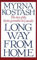 Long Way from Home: The Story of the Sixties Generation in Canada 0888626177 Book Cover