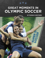 Great Moments in Olympic Soccer 1641856262 Book Cover