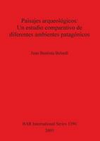 Paisajes Arqueologicos: Un Estudio Comparativo de Diferentes Ambientes Patagonicos 1841718289 Book Cover