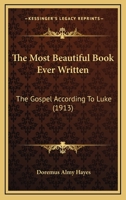 The Most Beautiful Book Written: The Gospel According to Luke. 1016479484 Book Cover