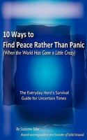 10 Ways To Find Peace Rather Than Panic When The World Has Gone A Little Crazy 0578033232 Book Cover