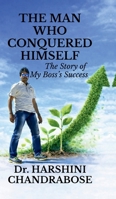 The Man Who Conquered Himself: The Story of My Boss's Success B0GKNPNB13 Book Cover