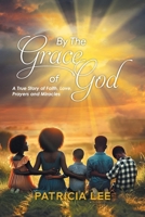 By The Grace of God: A True Story of Faith, Love, prayers, and Miracles 1965318649 Book Cover