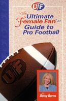The Ultimate Female Fan Guide to Pro Football: 1998-99 (The Ultimate Female Fan-Guide to Sports Series) 0965388220 Book Cover