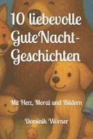 10 liebevolle Gute-Nacht-Geschichten: Mit Herz und Moral (German Edition) B0FMPXVFNC Book Cover