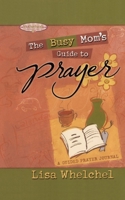 Busy Mom's Guide to Prayer: A Guided Prayer Journal (Motherhood Club) 1582294380 Book Cover