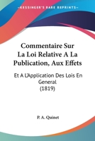 Commentaire Sur La Loi Relative À La Publication, Aux Effets Et À L'application Des Lois En Général Et Sur La Loi Relative À La Jouissance Et À La Privation Des Droits Civils... 1247972224 Book Cover