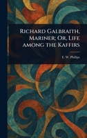Richard Galbraith, Mariner; Or, Life Among the Kaffirs 1023213222 Book Cover