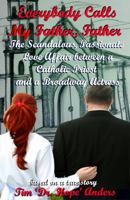 Everybody Calls My Father, Father: The Scandalous, Passionate Love Affair between a Catholic Priest and a Broadway Actress 1885624158 Book Cover