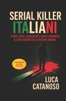 Serial Killer Italiani: Un Libro che Racconta le storie Vere Della Loro Ossessione Omicida: Il grande enigma dei Killer Storici in Italia e della ... oscuro della natura umana (Italian Edition) B0DZGL2VLB Book Cover