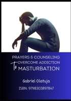 Prayers and Counseling to Overcome Addiction to Masturbation B0DQPK2RZ1 Book Cover