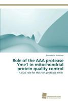 Role of the AAA Protease Yme1 in Mitochondrial Protein Quality Control 3838137175 Book Cover