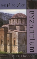 The A to Z of Byzantium (A to Z Guides) 0810855917 Book Cover