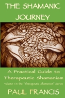 The Shamanic Journey: A Practical Guide to Therapeutic Shamanism 0995758603 Book Cover