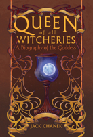 Queen of All Witcheries: A Biography of the Goddess (Revised and Expanded Edition) B0H61ZPZWX Book Cover